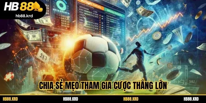 Chia sẻ mẹo tham gia cược thắng lớn