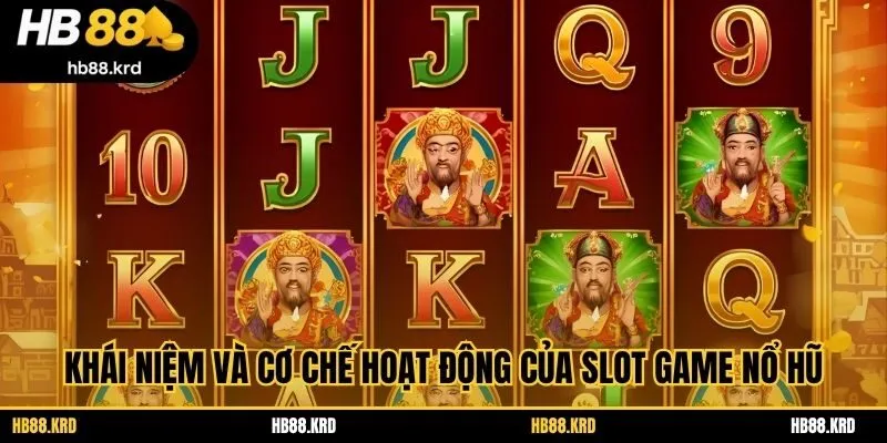 Khái niệm và cơ chế hoạt động của slot game nổ hũ