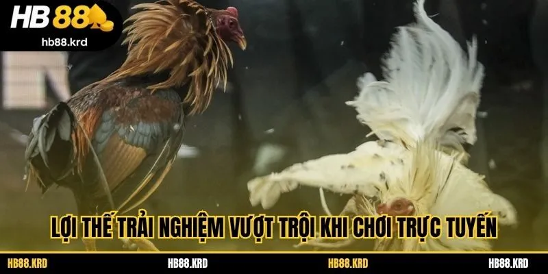 Lợi thế trải nghiệm vượt trội khi chơi trực tuyến