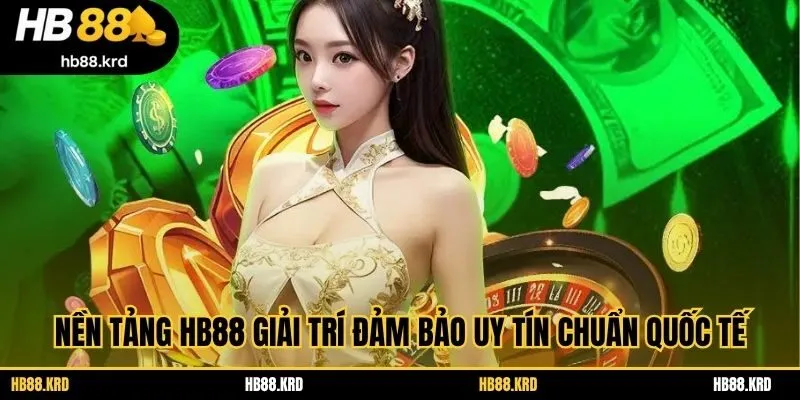 Nền tảng HB88 giải trí đảm bảo uy tín chuẩn quốc tế