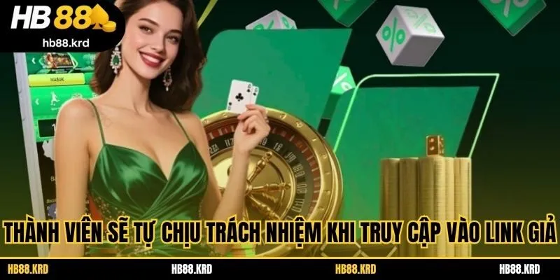 Thành viên sẽ tự chịu trách nhiệm khi truy cập vào link giả