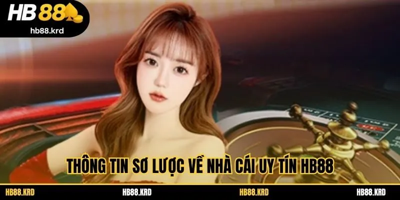 Thông tin sơ lược về nhà cái uy tín HB88