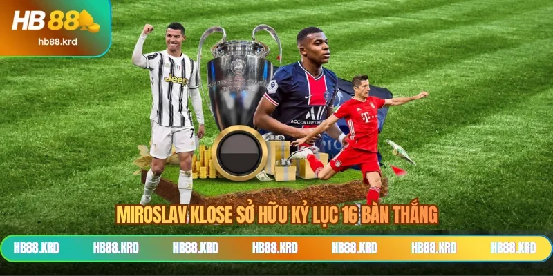 Miroslav Klose sở hữu kỷ lục 16 bàn thắng