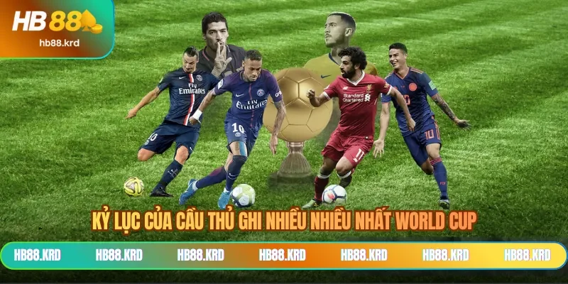 Kỷ Lục Của Cầu Thủ Ghi Nhiều Bàn Nhất World Cup