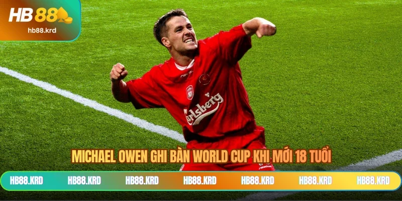 Michael Owen ghi bàn World Cup khi mới 18 tuổi