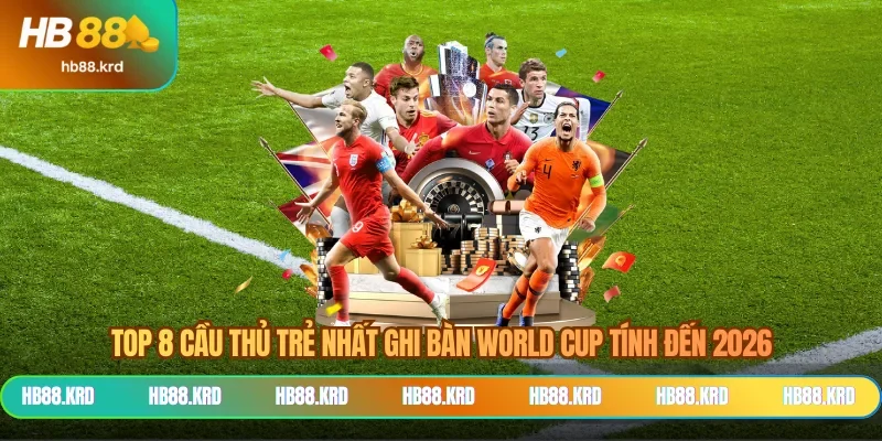TOP 8 Cầu Thủ Trẻ Nhất Ghi Bàn World Cup Tính Đến 2026