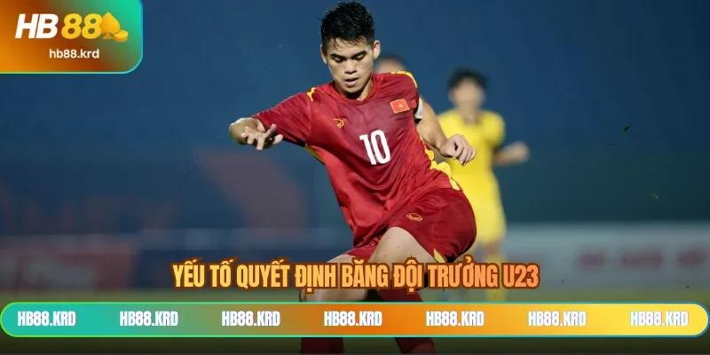 Yếu tố quyết định băng đội trưởng U23