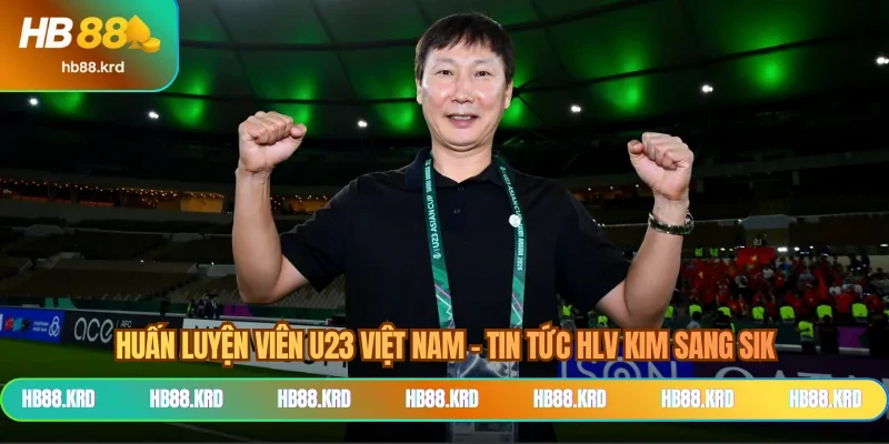 Huấn Luyện Viên U23 Việt Nam - Tin Tức HLV Kim Sang Sik