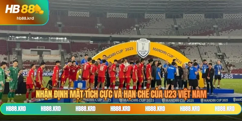 Nhận định mặt tích cực và hạn chế của U23 Việt Nam