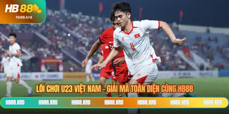 Lối Chơi U23 Việt Nam - Giải Mã Toàn Diện Cùng HB88