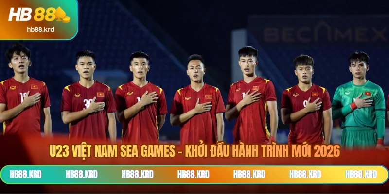U23 Việt Nam Sea Games - Khởi Đầu Hành Trình Mới 2026