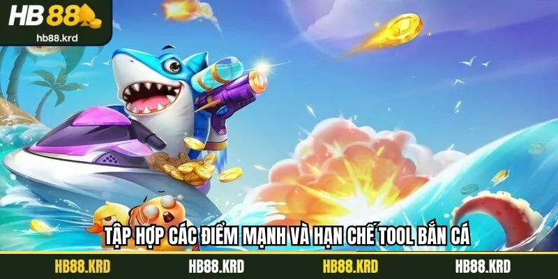 Tập hợp các điểm mạnh và hạn chế tool hack bắn cá